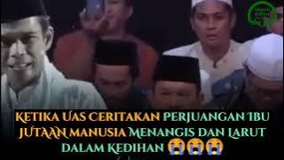 Sedih!! jutaan Jamaah Menangis saat Uas Kisahkan sedih letih Susah dan berat perjuangan Seorang Ibu