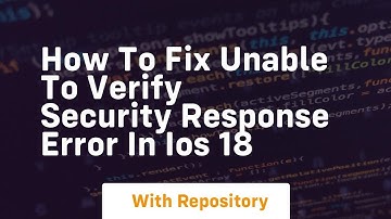 How to fix unable to verify security response error in ios 18