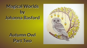 Magical Worlds by Johanna Basford - Autumn/Fall Owl (Part 2)