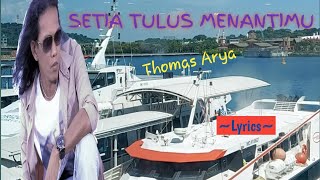 SETIA TULUS MENANTIMU || THOMAS ARYA || LYRICS @niakurniawati1413