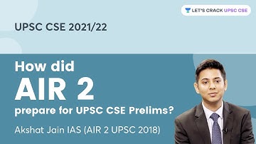 How did AIR 2 prepare for UPSC CSE Prelims? | Akshat Jain IAS (AIR 2 UPSC 2018)