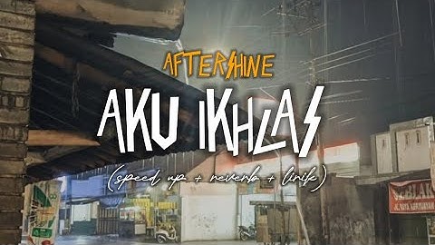 AKU IKHLAS - AFTERSHINE (speed up+ reverb+ lirik) | Overlay vibes