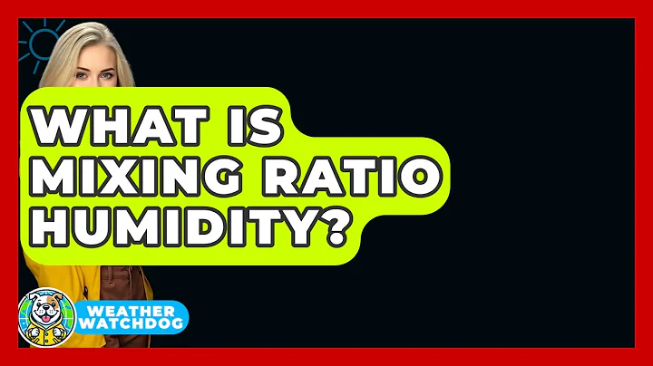 What Is Mixing Ratio Humidity? - Weather Watchdog