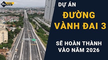 Dự án đường vành đai 3 sẽ hoàn thành vào năm 2026
