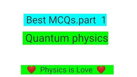 Quantum mechanics mcqs part 1 for SS and lecturer physics . Quantum physics Mcqs