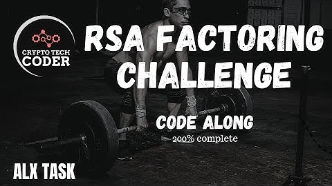 #alx RSA FACTORING CHALLENGE || 200% code along||