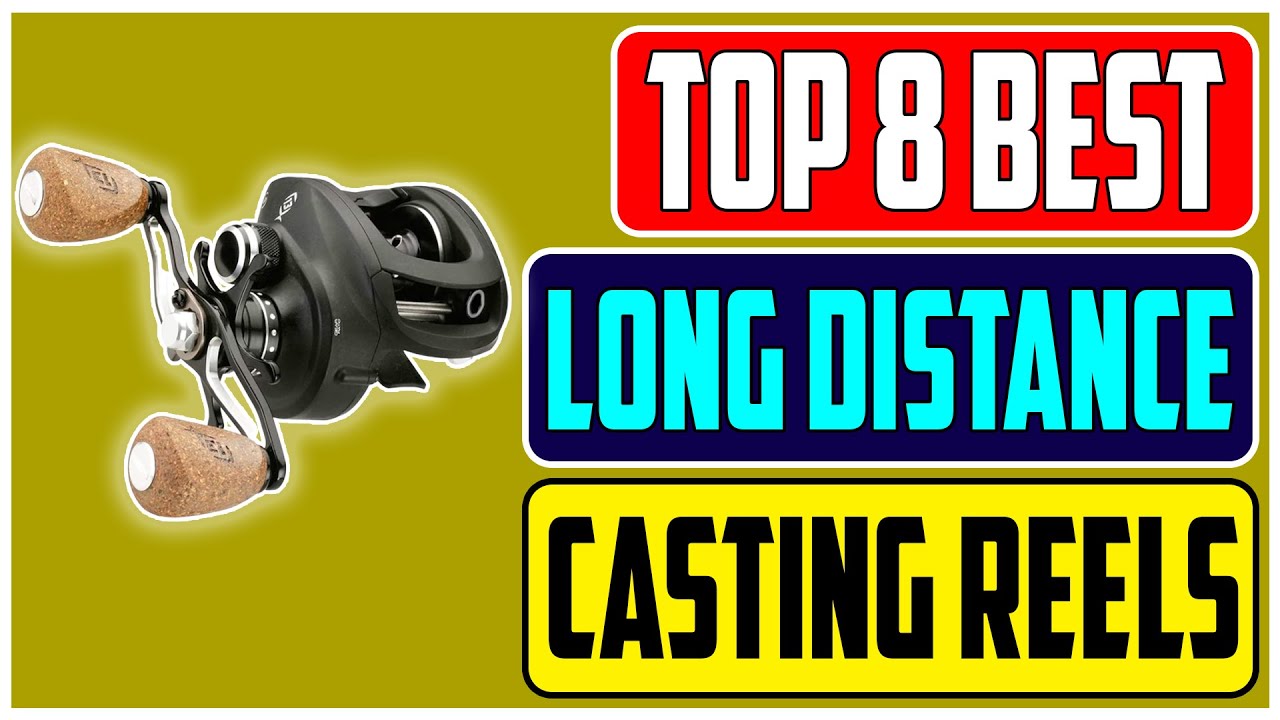 Top 8 Best Long Distance Baitcasting Reels of 2023 