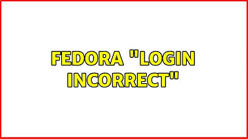 Fedora: "Login Incorrect"