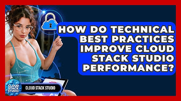 How Do Technical Best Practices Improve Cloud Stack Studio Performance? | Cloud Stack Studio News