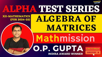 Algebra Of Matrices | Class 12 Maths (2024-25) | Alpha Test Series by O.P. GUPTA | ATS-1 Solutions