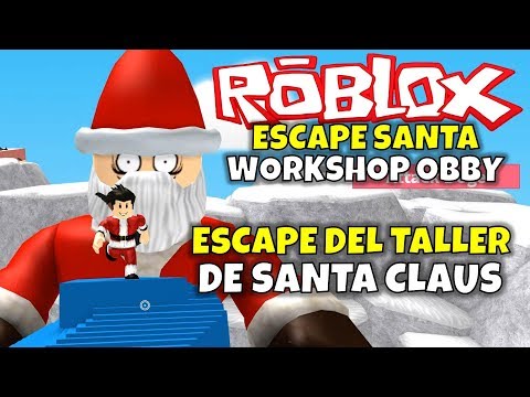 Escape Del Taller De Santa Claus Roblox Escape Santa S Workshop Obby Youtube - escapamos del papa noel asesino santa navidad obby roblox