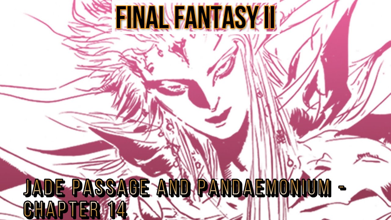 Jade Passage And Pandaemonium - Chapter 14 - FINAL FANTASY II - Guide - Walkthrough - No Commentary