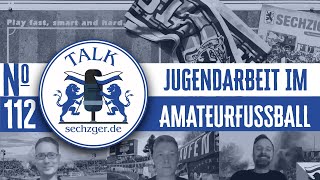 sechzger.de Talk Folge 112: Jugendarbeit im Amateurfußball & Trennung von Günther Gorenzel