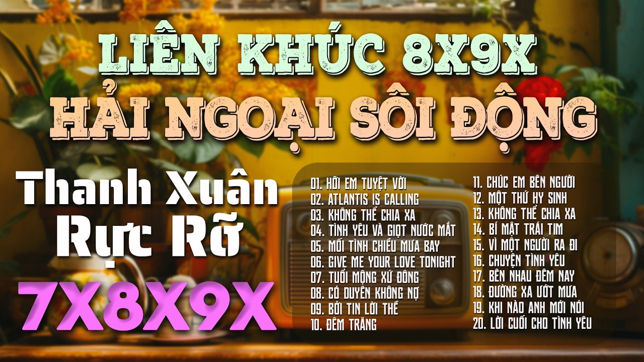 LK Nhạc Hải Ngoại Sôi Động 7x8x9x Mới Nhất - Nhạc Hoa Lời Việt Hải Ngoại Ký Ức Thanh Xuân Rực Rỡ