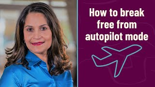 How to break free from autopilot mode