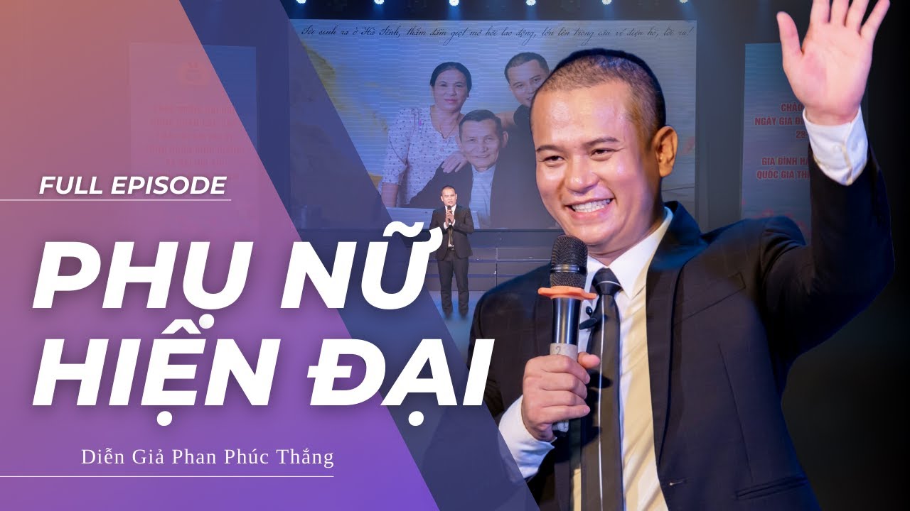 Bài diễn thuyết đỉnh cao về PHỤ NỮ HIỆN ĐẠI của Diễn giả Phan Phúc Thắng