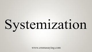 How To Say Systemization