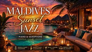 Maldives Sunset Jazz 🌴🌊 | Tropical Piano & Saxophone Luxury Lounge