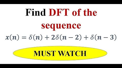 Q4b Find the DFT of the sequence x(n)=δ(n)+2δ(n-2)+δ(n-3)