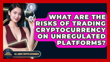 What Are the Risks of Trading Cryptocurrency on Unregulated Platforms?