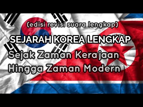 Sejarah Korea Lengkap Sejak Zaman Kerajaan Hingga Zaman Modern (edisi revisi suara lengkap)