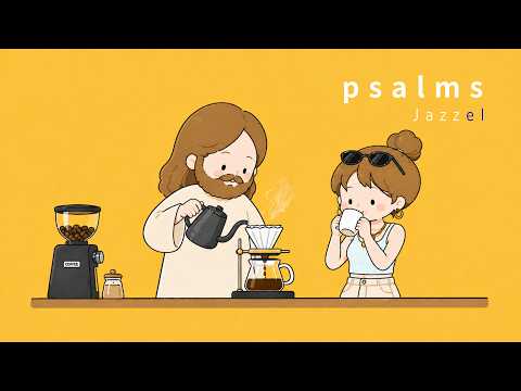 💌 𝙥𝙡𝙖𝙮𝙡𝙞𝙨𝙩 커피 마시며 들으니 딱 좋아💛 Psalm 시편 1-13편 🎧 ccm Jazz & lo-fi 카페 · 집중 · 공부 · 묵상 플레이리스트 Loop 01.