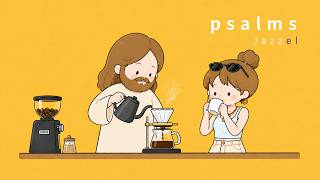💌 𝙥𝙡𝙖𝙮𝙡𝙞𝙨𝙩 커피 마시며 들으니 딱 좋아💛 Psalm 시편 1-13편 🎧 ccm Jazz & lo-fi 카페 · 집중 · 공부 · 묵상 플레이리스트 Loop 01.