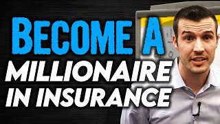 How To Become A Millionaire In The Insurance Industry!