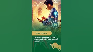 VIỆT NAM TRỞ THÀNH Á QUÂN TIỀN ĐIỆN TỬ TOÀN CẦU – GIỚI TRẺ ĐANG LÀM GÌ? | BWF NEWS