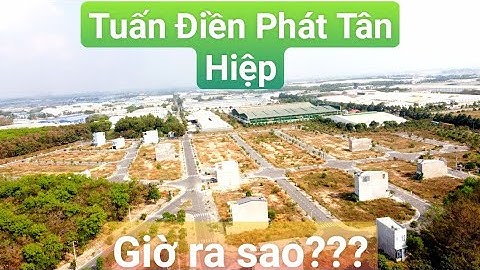 Khu Dân Cư Tuấn Điền Phát 1 Tân Hiệp Thị Xã Tân Uyên Hiện Nay Như Thế Nào? Kí Gửi Sản Phẩm Mới