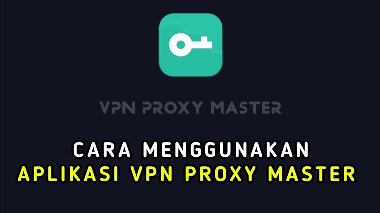 Cara Menggunakan VPN Proxy Master | How To Use VPN Proxy Master App ...