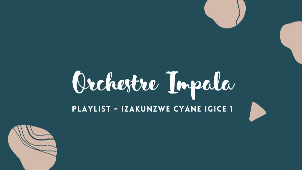 Playlist   Orchestre Impala Indirimbo Zakunzwe Cyane Igice 1 Karahanyuze Nyarwanda