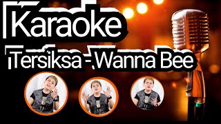 KARAOKE WANNA BEE- TERSIKSA