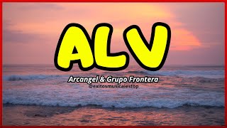 🟨 Canta con la LETRA | (((ALV))) | Arcangel \& Grupo Frontera (Lyric Video)