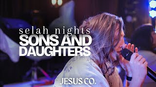 Sons & Daughters (extended) JesusCo Selah Nights