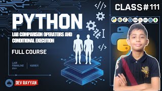 PYTHON LAB COMPARISON OPERATORS AND CONDITIONAL EXECUTION | Python Tutorial - Lesson #111