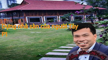 Dựng nhà sàn của người Tày Xã Khánh Thiện - Lục Yên - Yên Bái