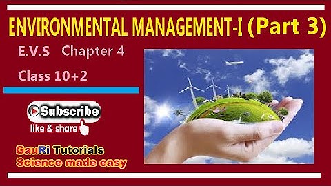 ENVIRONMENTAL MANAGEMENT-I (PART 3) E.V.S  CHAPTER 4 CLASS 10+2