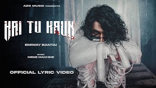 Emiway Bantai - Hai Tu Kaun | Malum Hai na (Prod  by Meme Machine) [Official Lyric Video]