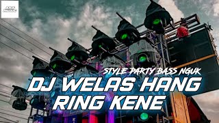 DJ PARTY WELAS HANG RING KENE X MELODI VIRAL TERBARU
