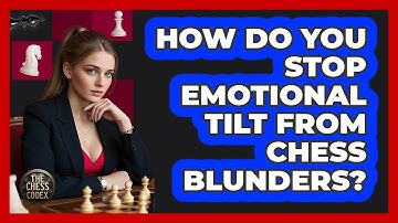 How Do You Stop Emotional Tilt From Chess Blunders? - The Chess Codex