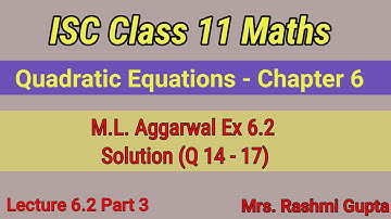 Quadratic Equation | ISC Class 11 Maths | ML Aggarwal Ex 6.2 Solution Q 14- 17 | Chapter 6 |