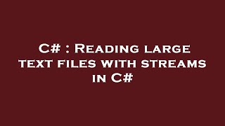 C# : Reading large text files with streams in C#
