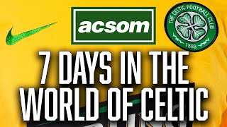 A magnificent 7 days in the world of Celtic, now for the cup final / A Celtic State of Mind / ACSOM