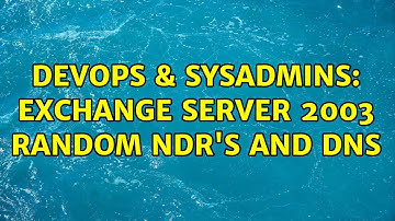 DevOps & SysAdmins: Exchange Server 2003 random NDR