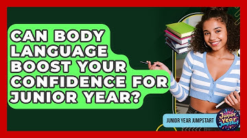 Can Body Language Boost Your Confidence For Junior Year? - Junior Year Jumpstart