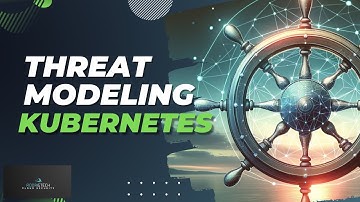 Threat Modeling in Kubernetes (Series 2 of 4)