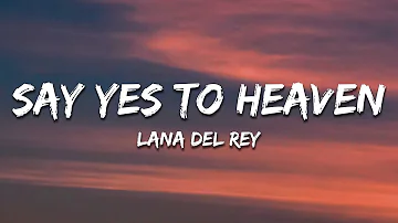 Lana Del Rey -  Say Yes To Heaven (Lyrics)