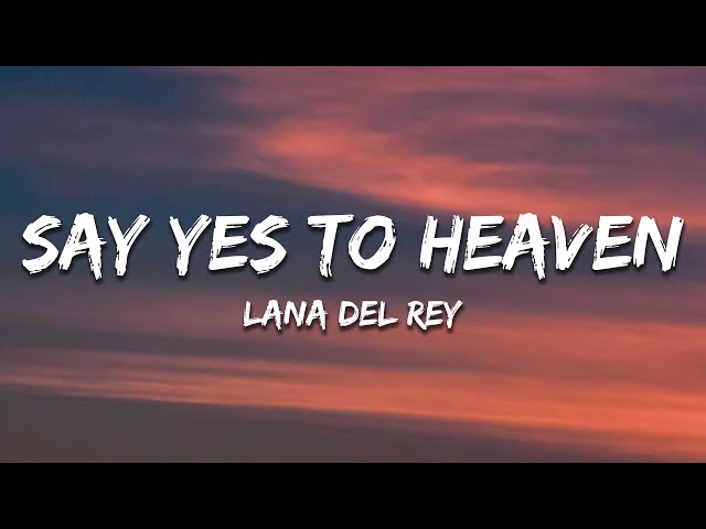 Lana Del Rey -  Say Yes To Heaven (Lyrics) class=
