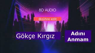 Gökçe Kırgız - Adını Anmam | 8D Deneyimi